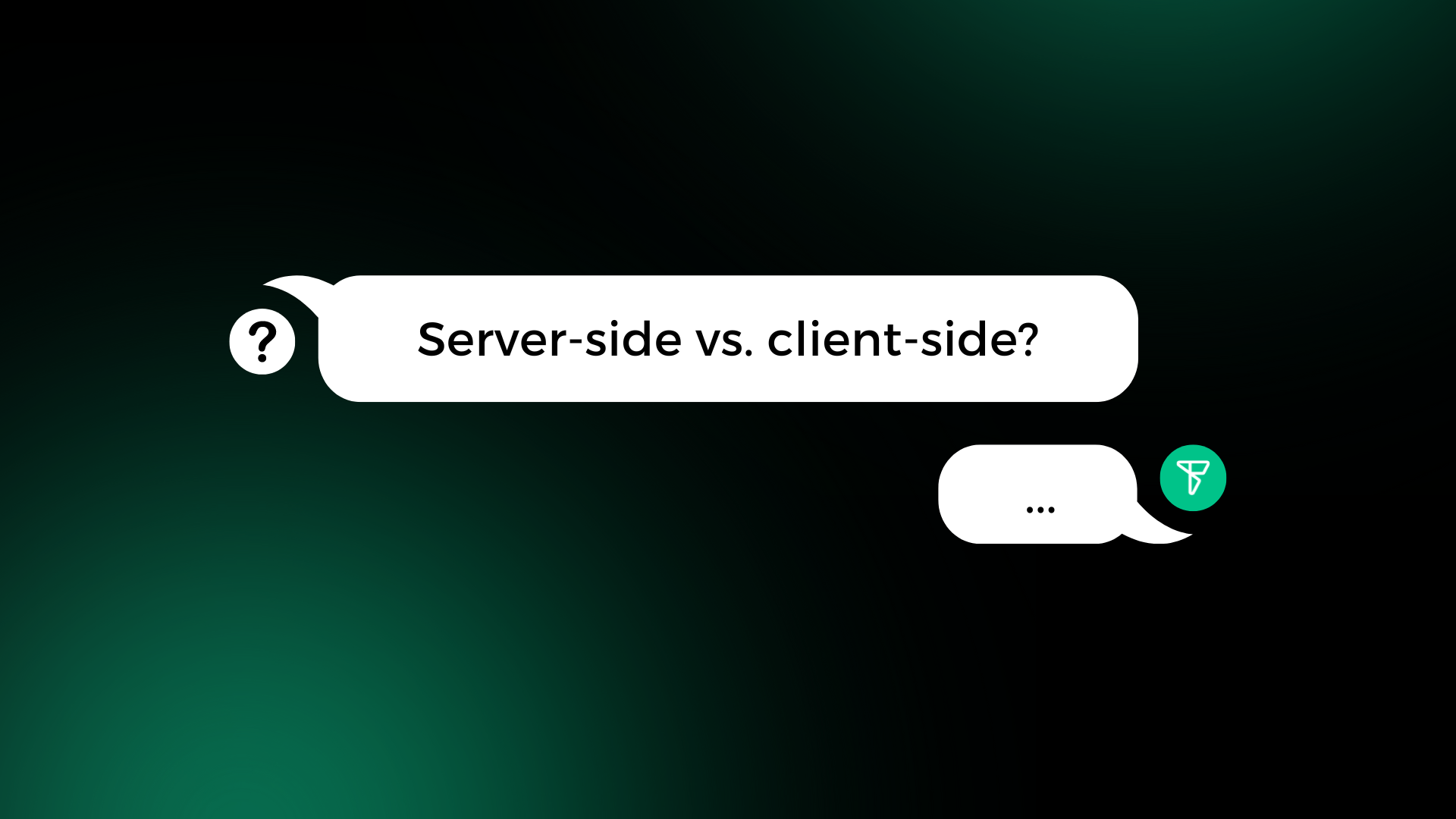 FAQ: Server-Side or Client-Side?